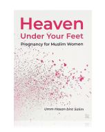 Heaven Under Your Feet: Pregnancy For Muslim Women