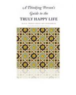 A Thinking Person's Guide to the Truly Happy Life Forward by Prof. Sir Iain PB