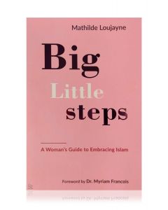 Big Little Steps ( A Woman's Guide to Embracing Islam) 