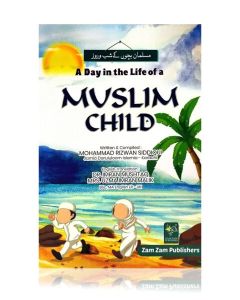 A Day in the Life of a Muslim Child (Masnoon Duas for Kids)(Zamzam PB)  